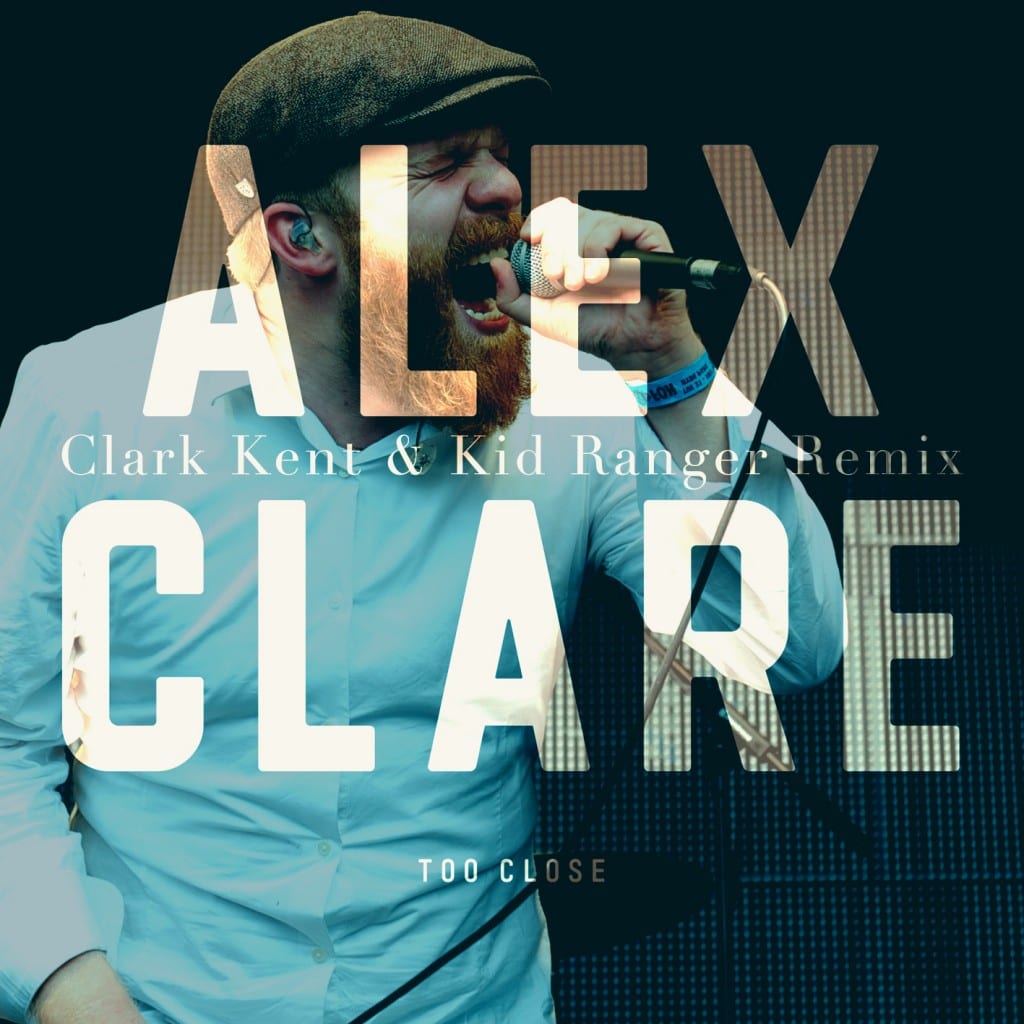 Alex Clare - Too Close (Clark Kent & Kid Ranger Remix)