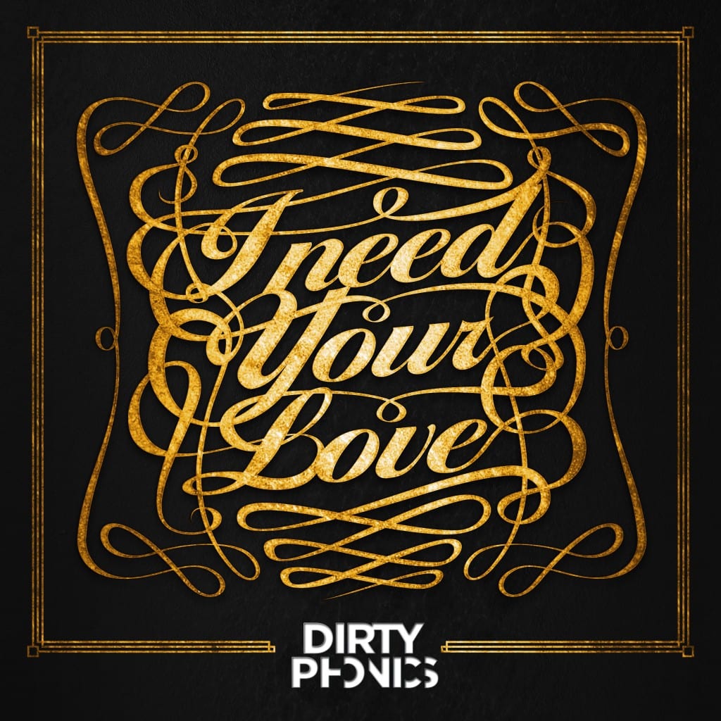 Dirtyphonics - I Need Your Love