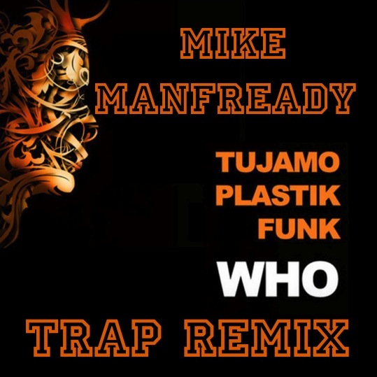 Plastik Funk and Tujamo - Who (Mike Manfready Trap Remix)