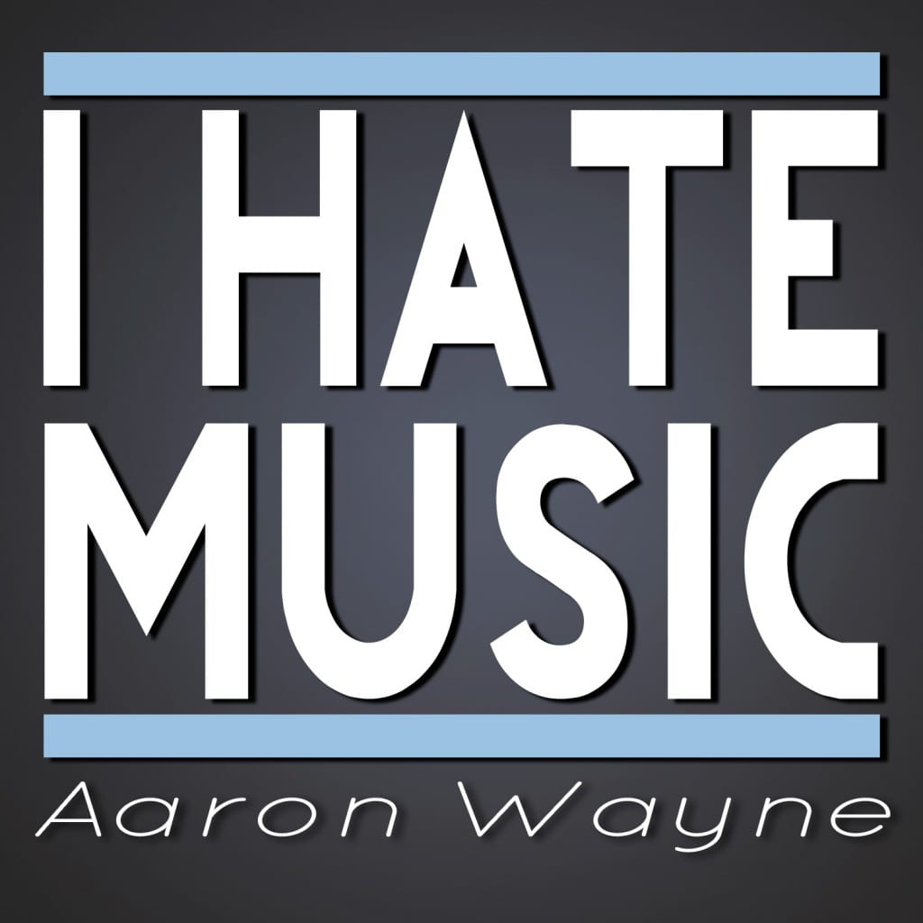 Aaron Wayne - I Hate Music