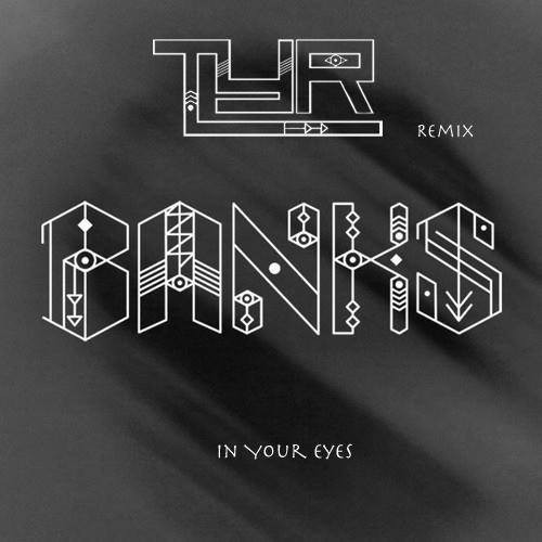 TYR Reinterprets BANKS' 'In Your Eyes' | Your EDM
