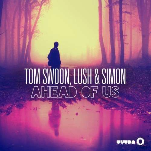 Tom Swoon, Lush & Simon - Ahead Of Us
