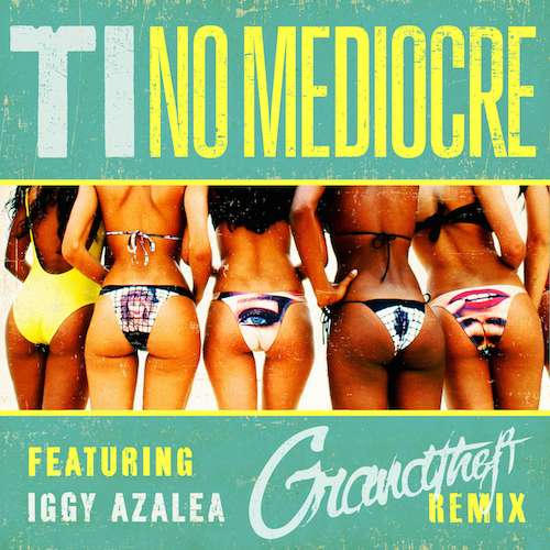 T.I. - No Mediocre ft. Iggy Azalea (Grandtheft Remix)