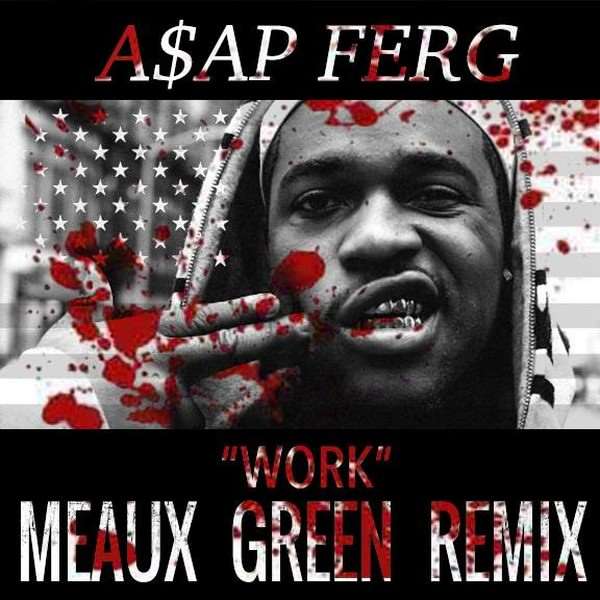 A$AP Ferg - Work (Meaux Green Remix)