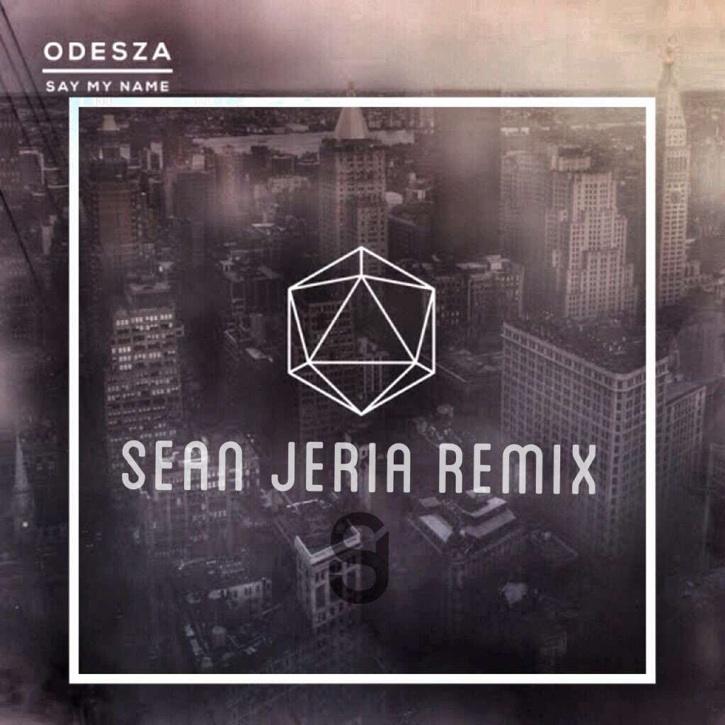 Odesza - Say My Name (Sean Jeria Remix)