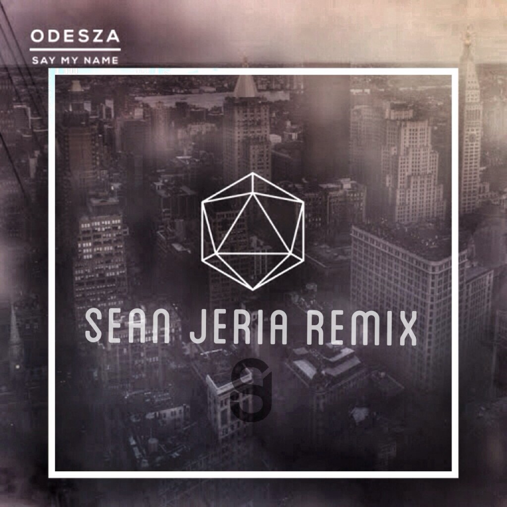 Odesza - Say My Name (Sean Jeria Remix)