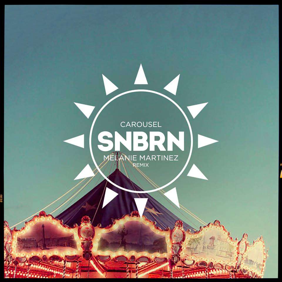 SNBRN Remix of Carousel by Melanie Martinez - Your EDM